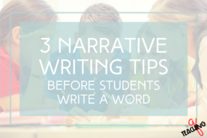 Narrative Writing Tips to Use Before Students Write a Word - The Teaching Q