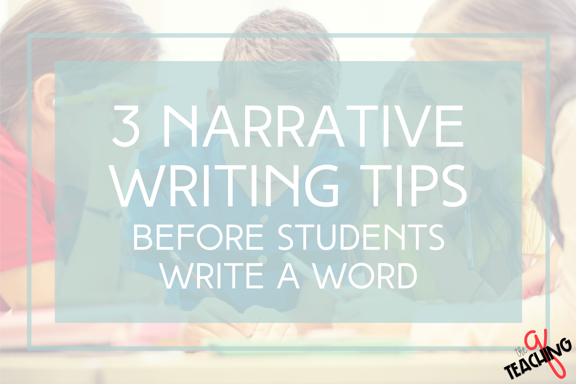 3 Must See Pre-Narrative Writing Tips for a Stellar Lesson - The Teaching Q