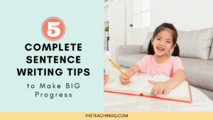5 Complete sentence writing tips to make big progress.