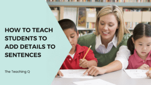 How to Teach Students to Add Details to Sentences